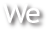 We
